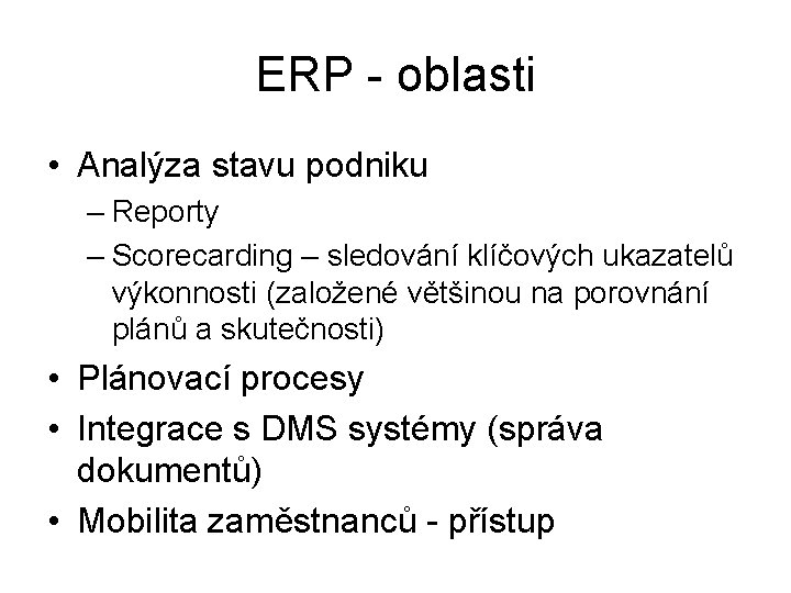 ERP - oblasti • Analýza stavu podniku – Reporty – Scorecarding – sledování klíčových