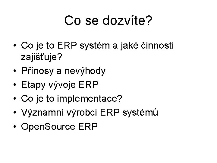 Co se dozvíte? • Co je to ERP systém a jaké činnosti zajišťuje? •