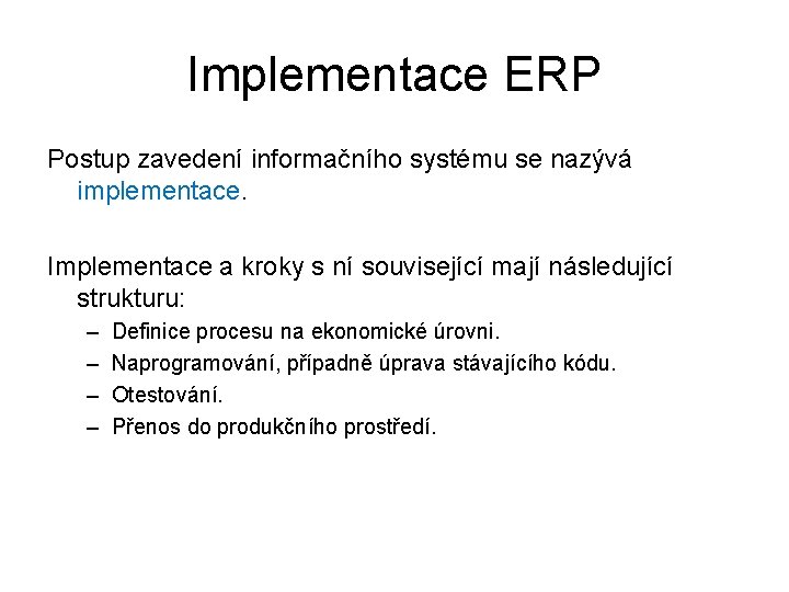 Implementace ERP Postup zavedení informačního systému se nazývá implementace. Implementace a kroky s ní