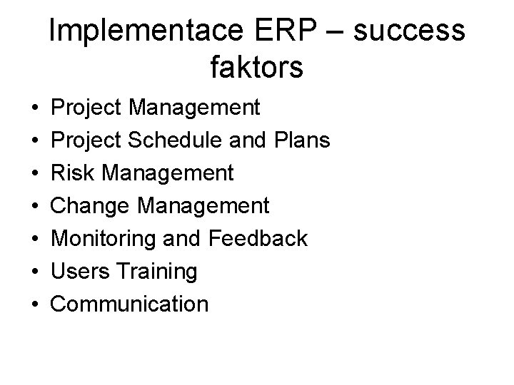 Implementace ERP – success faktors • • Project Management Project Schedule and Plans Risk