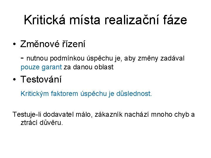 Kritická místa realizační fáze • Změnové řízení - nutnou podmínkou úspěchu je, aby změny