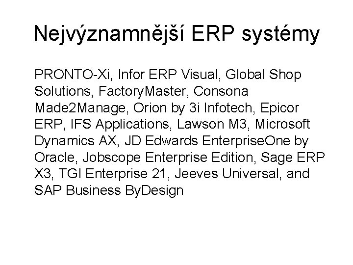 Nejvýznamnější ERP systémy PRONTO-Xi, Infor ERP Visual, Global Shop Solutions, Factory. Master, Consona Made