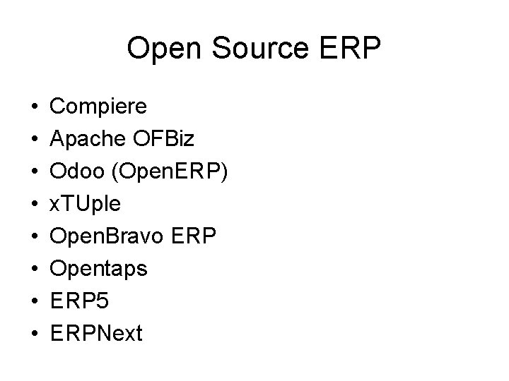 Open Source ERP • • Compiere Apache OFBiz Odoo (Open. ERP) x. TUple Open.