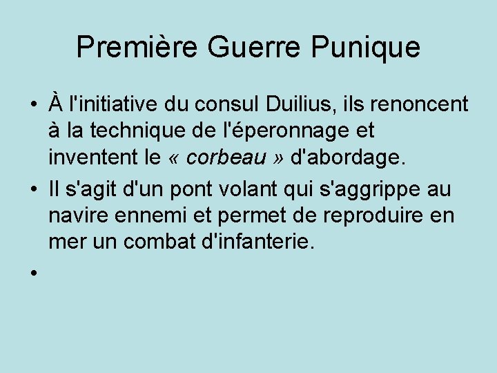 Première Guerre Punique • À l'initiative du consul Duilius, ils renoncent à la technique