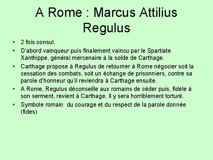 A Rome : Marcus Attilius Regulus • 2 fois consul. • D’abord vainqueur puis