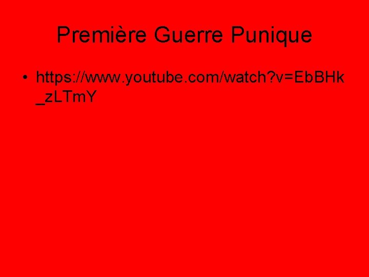 Première Guerre Punique • https: //www. youtube. com/watch? v=Eb. BHk _z. LTm. Y 