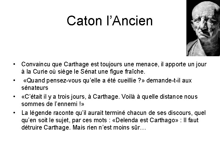 Caton l’Ancien • Convaincu que Carthage est toujours une menace, il apporte un jour