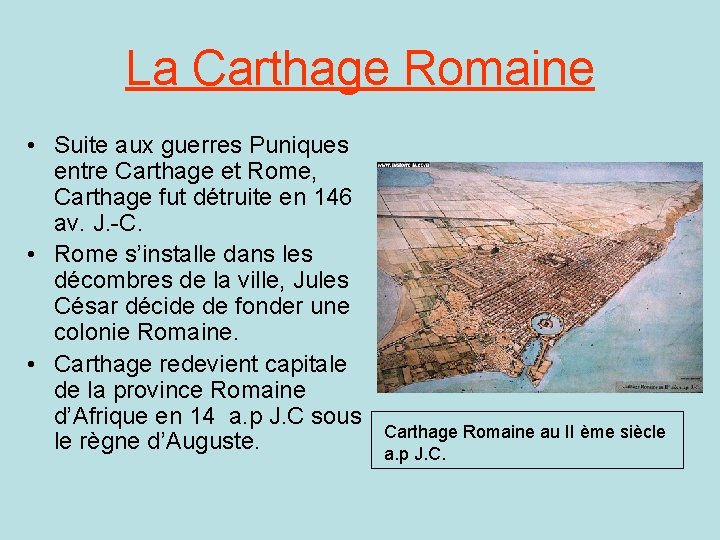 La Carthage Romaine • Suite aux guerres Puniques entre Carthage et Rome, Carthage fut