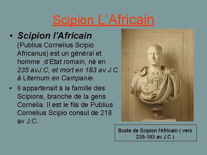 Scipion L’Africain • Scipion l'Africain (Publius Cornelius Scipio Africanus) est un général et homme