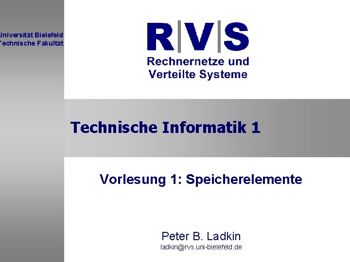 Universität Bielefeld Technische Fakultät Technische Informatik 1 Vorlesung 1: Speicherelemente Sommersemester 2001 Peter B.