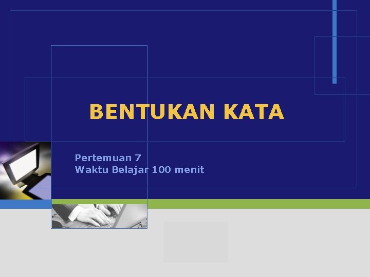 BENTUKAN KATA Pertemuan 7 Waktu Belajar 100 menit LOGO 