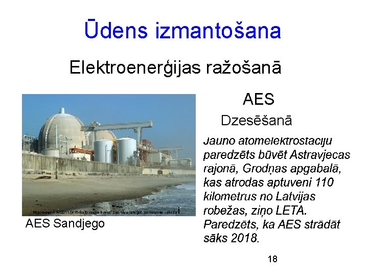 Ūdens izmantošana Elektroenerģijas ražošanā AES Dzesēšanā http: //www. ir. lv/2011/3/16/baltkrievija-buves-aes-tuvu-latvijas-un-lietuvas-robeza i AES Sandjego 18