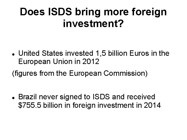 Does ISDS bring more foreign investment? United States invested 1, 5 billion Euros in Does ISDS bring more foreign investment? United States invested 1, 5 billion Euros in