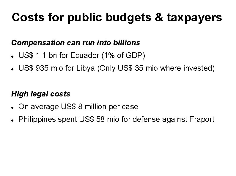 Costs for public budgets & taxpayers Compensation can run into billions US$ 1, 1 Costs for public budgets & taxpayers Compensation can run into billions US$ 1, 1