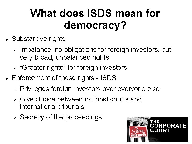 What does ISDS mean for democracy? Substantive rights Imbalance: no obligations foreign investors, but What does ISDS mean for democracy? Substantive rights Imbalance: no obligations foreign investors, but