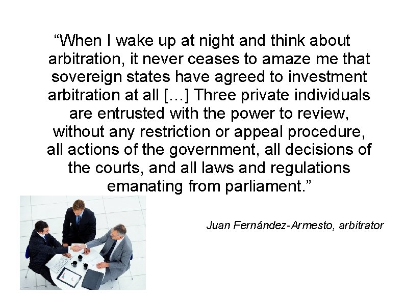 “When I wake up at night and think about arbitration, it never ceases to “When I wake up at night and think about arbitration, it never ceases to
