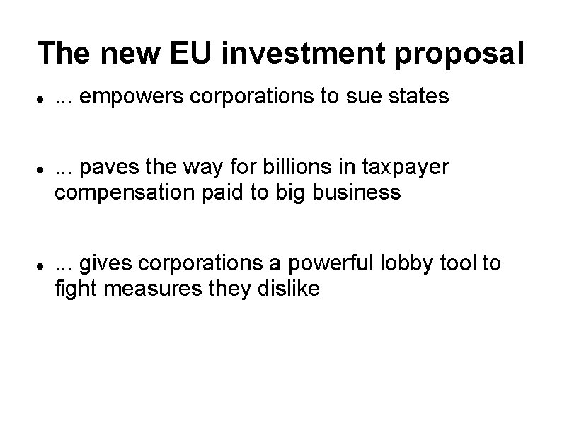 The new EU investment proposal . . . empowers corporations to sue states. . The new EU investment proposal . . . empowers corporations to sue states. .