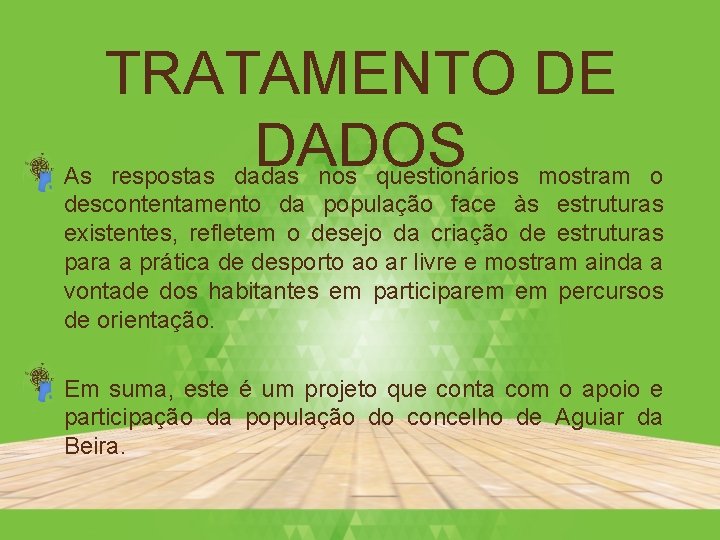 TRATAMENTO DE DADOS • As respostas dadas nos questionários mostram o descontentamento da população