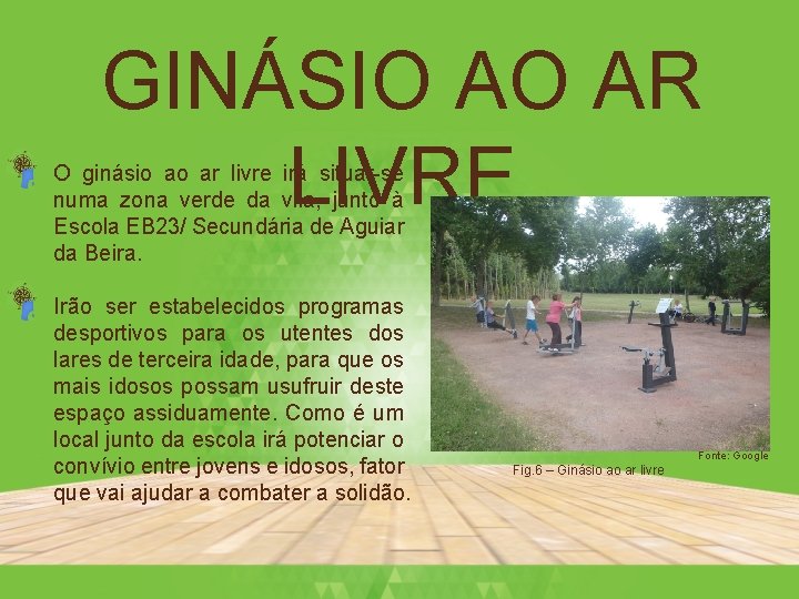 GINÁSIO AO AR LIVRE • O ginásio ao ar livre irá situar-se numa zona