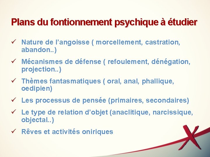 Plans du fontionnement psychique à étudier ü Nature de l’angoisse ( morcellement, castration, abandon.