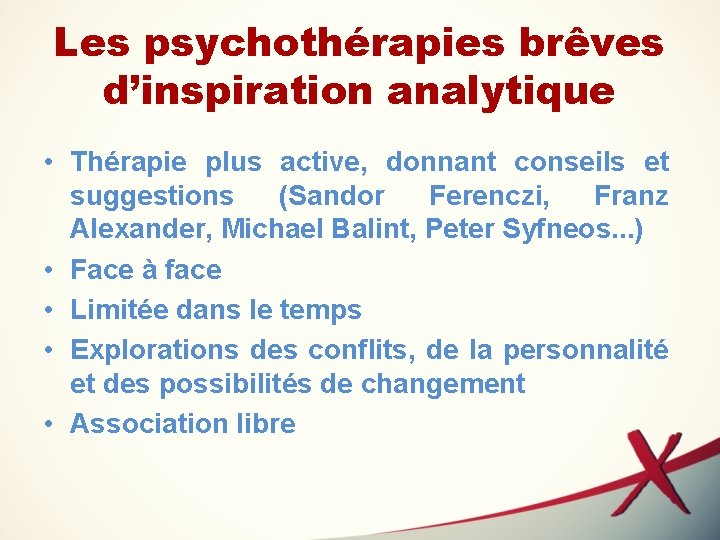 Les psychothérapies brêves d’inspiration analytique • Thérapie plus active, donnant conseils et suggestions (Sandor