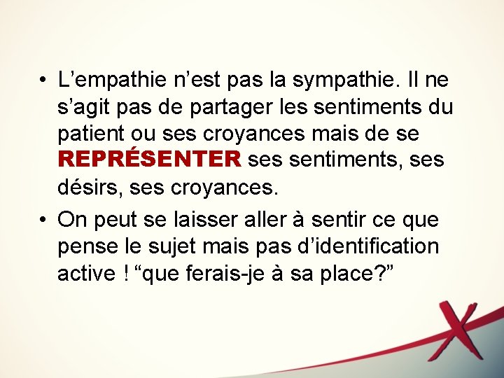  • L’empathie n’est pas la sympathie. Il ne s’agit pas de partager les