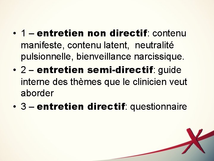  • 1 – entretien non directif: contenu manifeste, contenu latent, neutralité pulsionnelle, bienveillance