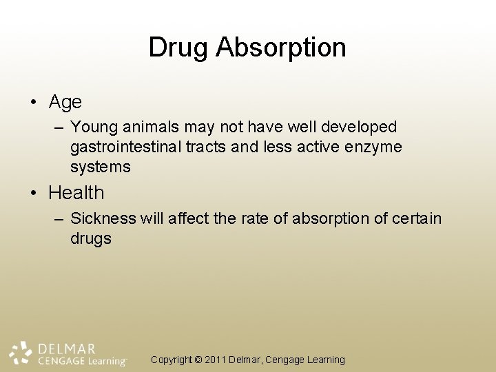 Drug Absorption • Age – Young animals may not have well developed gastrointestinal tracts