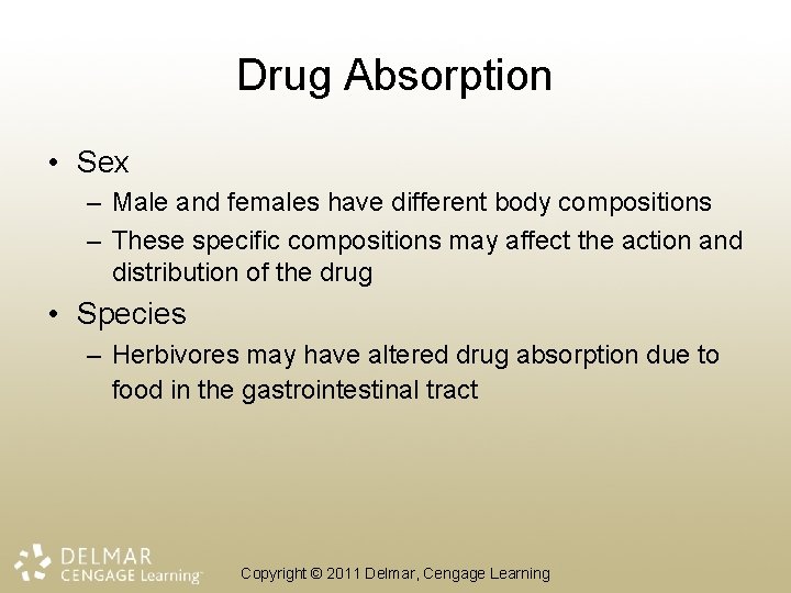 Drug Absorption • Sex – Male and females have different body compositions – These