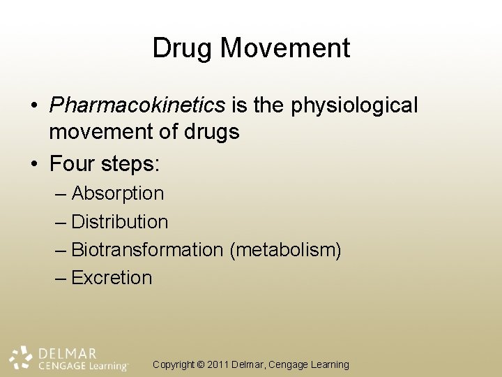 Drug Movement • Pharmacokinetics is the physiological movement of drugs • Four steps: –