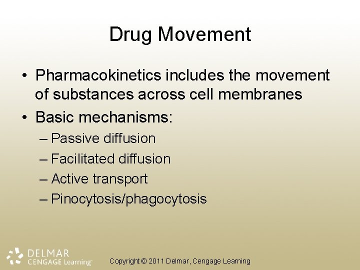 Drug Movement • Pharmacokinetics includes the movement of substances across cell membranes • Basic