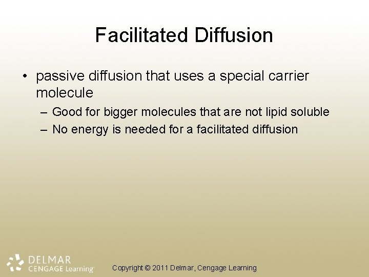 Facilitated Diffusion • passive diffusion that uses a special carrier molecule – Good for