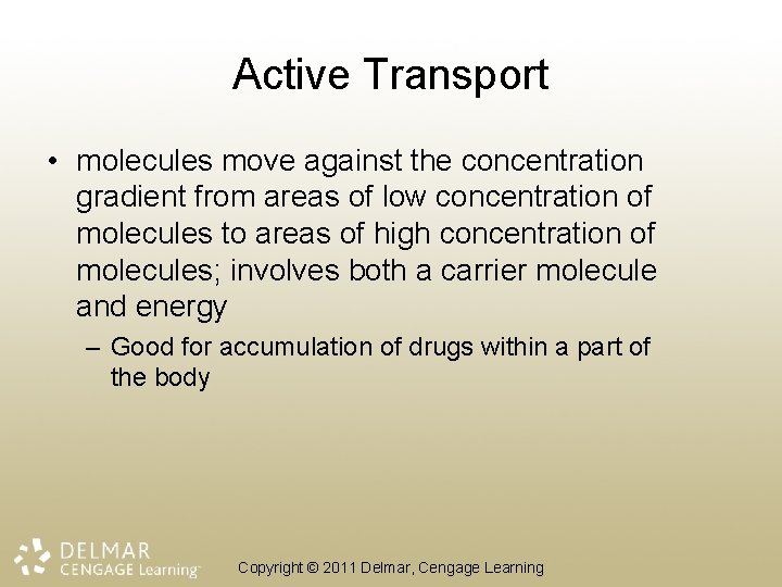 Active Transport • molecules move against the concentration gradient from areas of low concentration