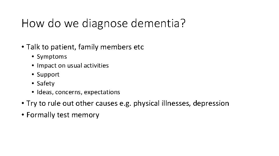 How do we diagnose dementia? • Talk to patient, family members etc • •