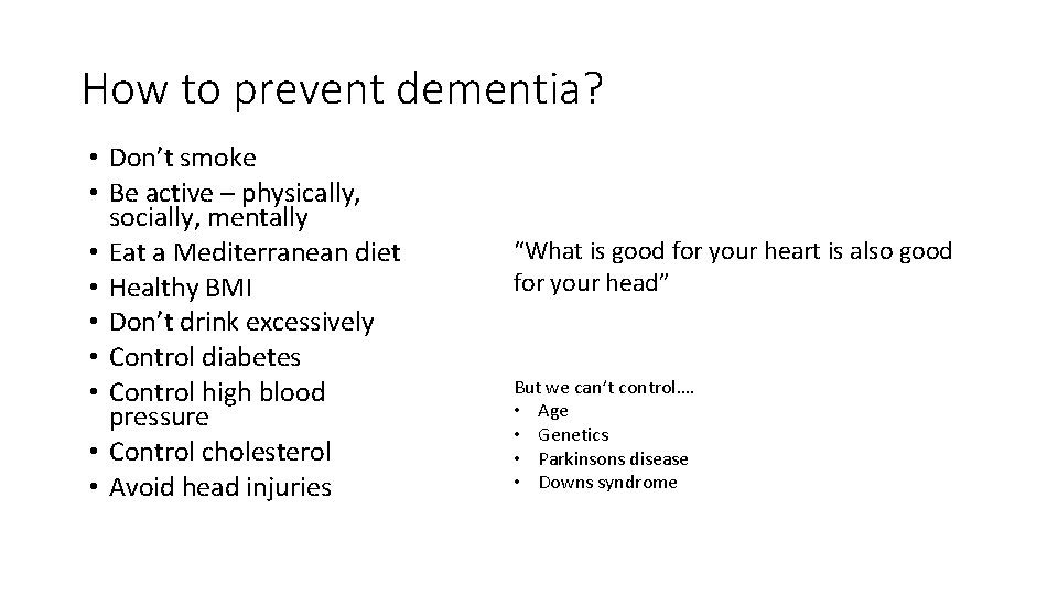 How to prevent dementia? • Don’t smoke • Be active – physically, socially, mentally