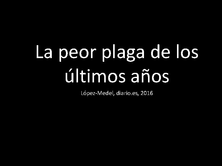 La peor plaga de los últimos años López-Medel, diario. es, 2016 