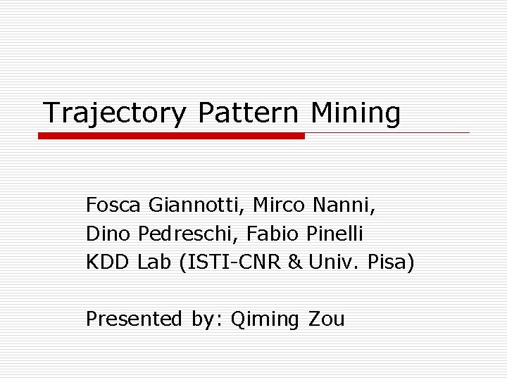 Trajectory Pattern Mining Fosca Giannotti, Mirco Nanni, Dino Pedreschi, Fabio Pinelli KDD Lab (ISTI-CNR