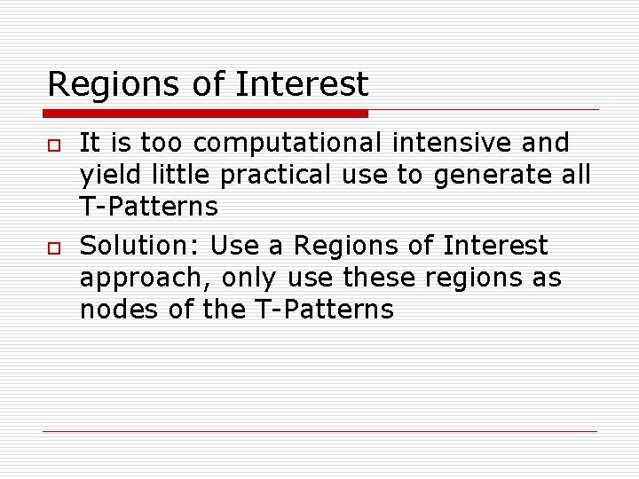 Regions of Interest o o It is too computational intensive and yield little practical