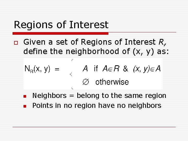 Regions of Interest o Given a set of Regions of Interest R, define the