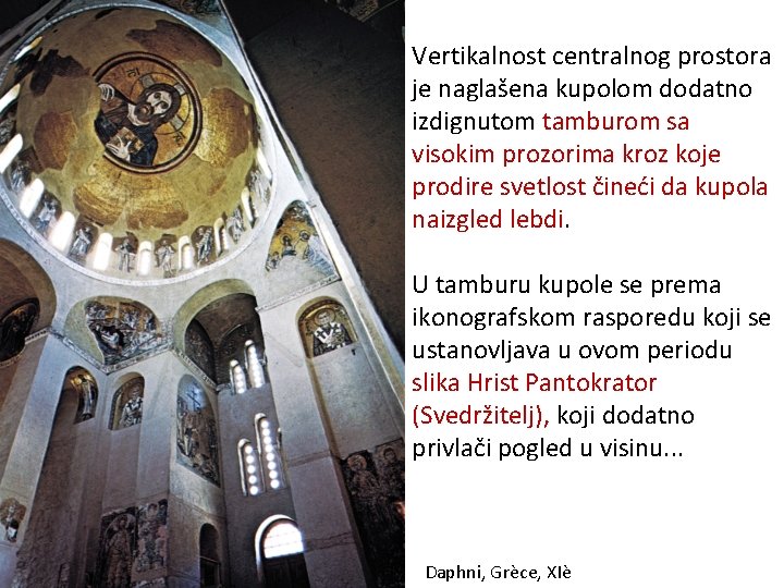 Vertikalnost centralnog prostora je naglašena kupolom dodatno izdignutom tamburom sa visokim prozorima kroz koje