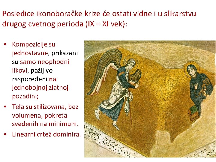 Posledice ikonoboračke krize će ostati vidne i u slikarstvu drugog cvetnog perioda (IX –