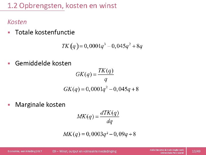 1. 2 Opbrengsten, kosten en winst Kosten § Totale kostenfunctie § Gemiddelde kosten §