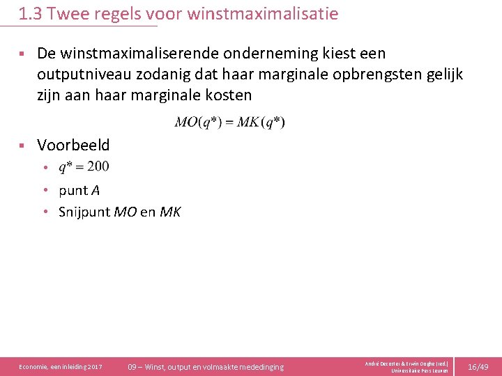 1. 3 Twee regels voor winstmaximalisatie § De winstmaximaliserende onderneming kiest een outputniveau zodanig