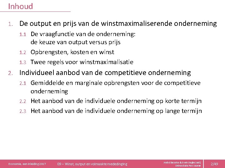 Inhoud 1. De output en prijs van de winstmaximaliserende onderneming De vraagfunctie van de