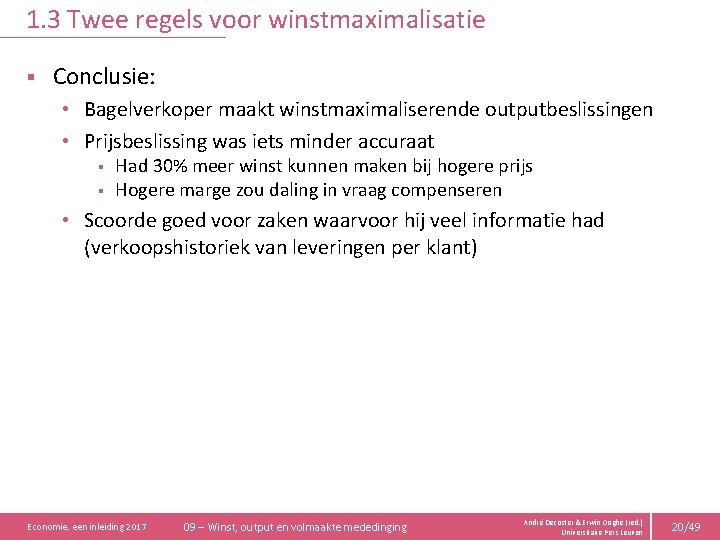 1. 3 Twee regels voor winstmaximalisatie § Conclusie: • Bagelverkoper maakt winstmaximaliserende outputbeslissingen •