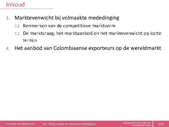 Inhoud 3. Marktevenwicht bij volmaakte mededinging Kenmerken van de competitieve marktvorm 3. 2 De