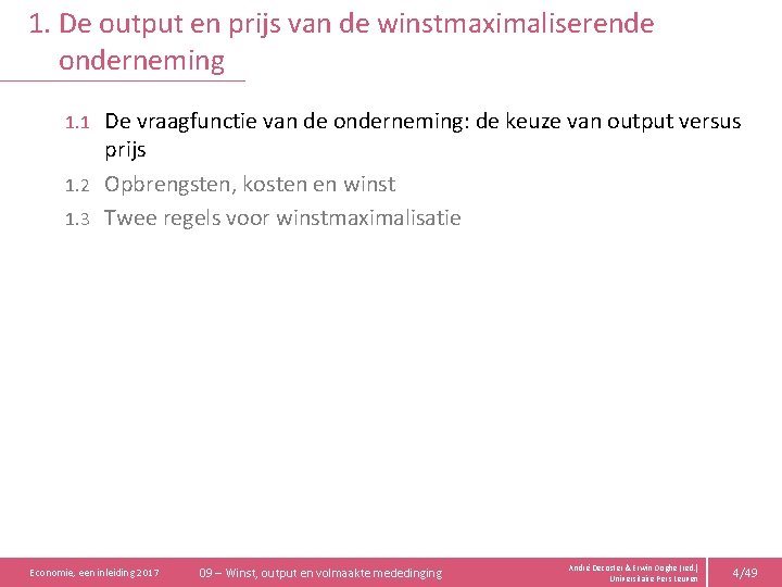 1. De output en prijs van de winstmaximaliserende onderneming De vraagfunctie van de onderneming: