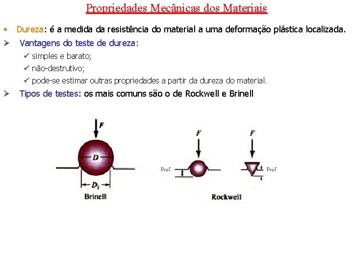 Propriedades Mecânicas dos Materiais • Dureza: é a medida da resistência do material a Propriedades Mecânicas dos Materiais • Dureza: é a medida da resistência do material a