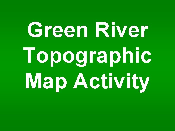 Green River Topographic Map Activity 