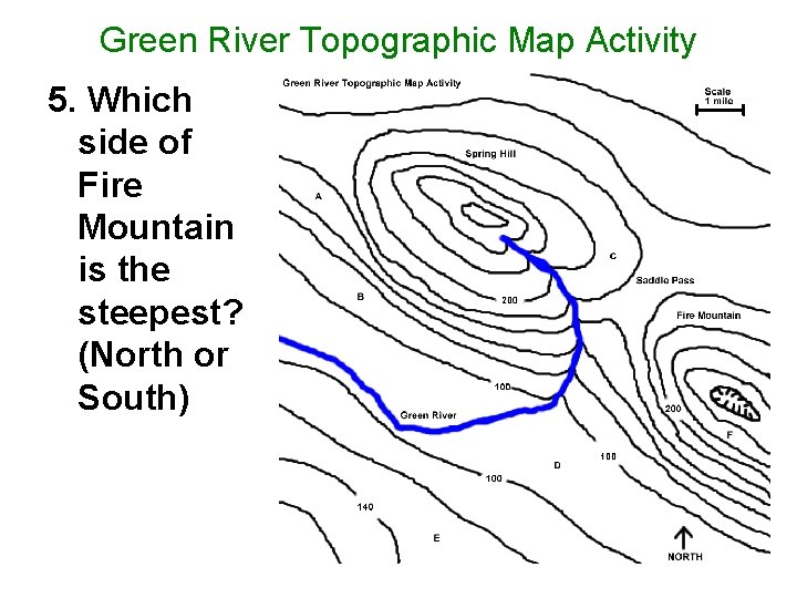 Green River Topographic Map Activity 5. Which side of Fire Mountain is the steepest?